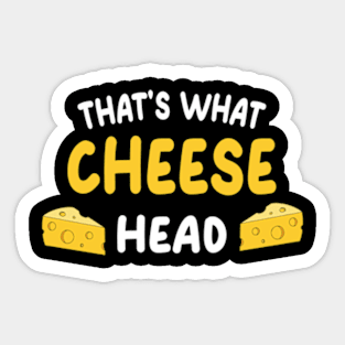 That's what cheese head Sticker